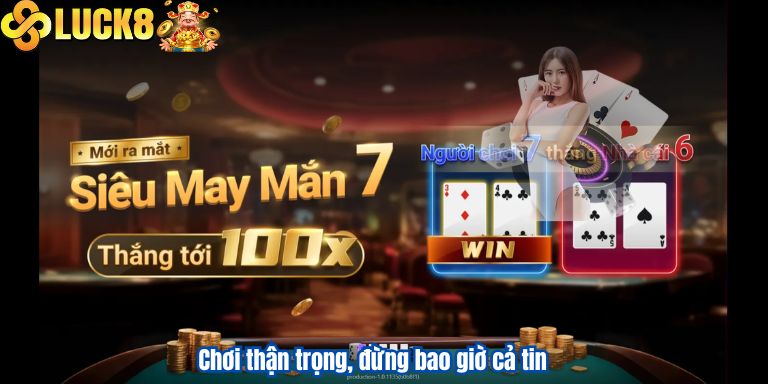 Chơi thận trọng, đừng bao giờ cả tin